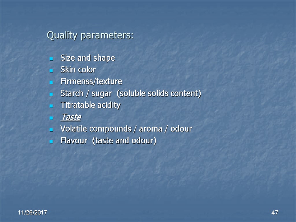 Quality parameters: Size and shape Skin color Firmenss/texture Starch / sugar (soluble solids content) Quality parameters: Size and shape Skin color Firmenss/texture Starch / sugar (soluble solids content)